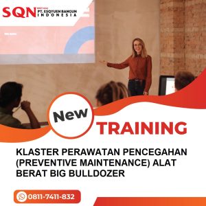 TRAINING KLASTER PERAWATAN PENCEGAHAN (PREVENTIVE MAINTENANCE) ALAT BERAT BIG BULLDOZER 
