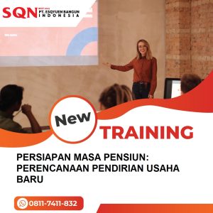 TRAINING PERSIAPAN MASA PENSIUN: PERENCANAAN PENDIRIAN USAHA BARU