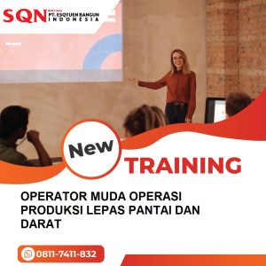 TRAINING OPERATOR MUDA OPERASI PRODUKSI LEPAS PANTAI DAN DARAT