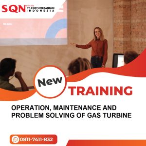 TRAINING OPERATION, MAINTENANCE AND PROBLEM SOLVING OF GAS TURBINE