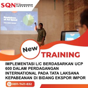 TRAINING IMPLEMENTASI L/C BERDASARKAN UCP 600 DALAM PERDAGANGAN INTERNATIONAL PADA TATA LAKSANA KEPABEANAN DI BIDANG EKSPOR IMPOR 