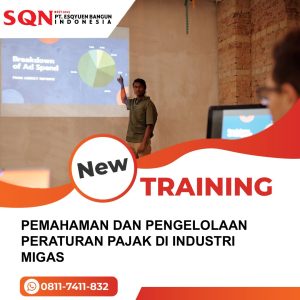 TRAINING PEMAHAMAN DAN PENGELOLAAN PERATURAN PAJAK DI INDUSTRI MIGAS