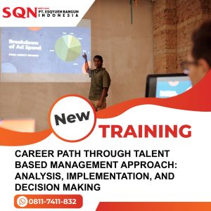 TRAINING CAREER PATH THROUGH TALENT BASED MANAGEMENT APPROACH: ANALYSIS, IMPLEMENTATION, AND DECISION MAKING 