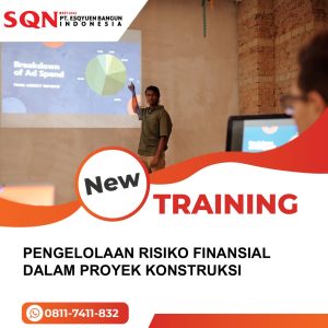 TRAINING PENGELOLAAN RISIKO FINANSIAL DALAM PROYEK KONSTRUKSI 