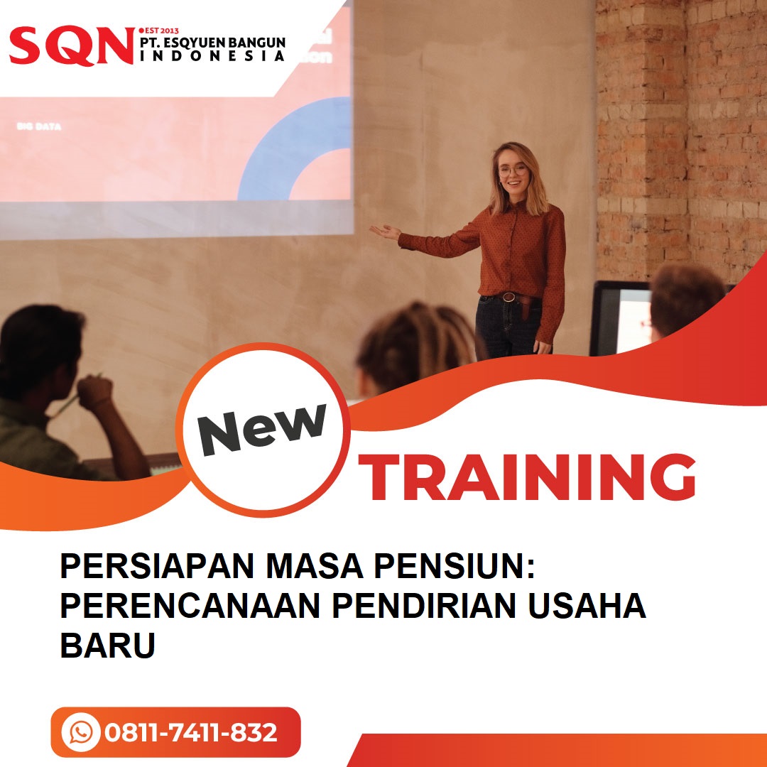 TRAINING PERSIAPAN MASA PENSIUN: PERENCANAAN PENDIRIAN USAHA BARU