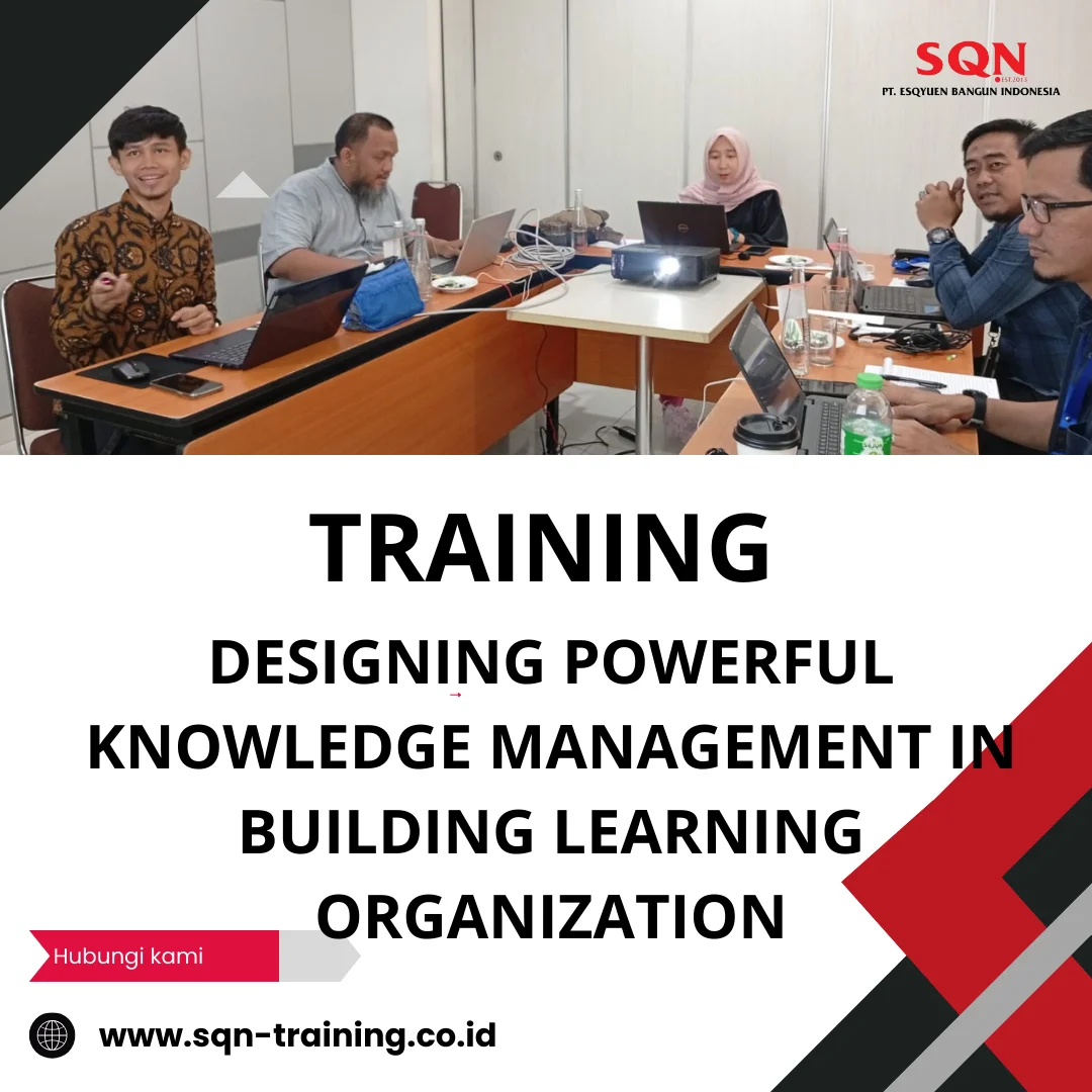 TRAINING DESIGNING POWERFUL KNOWLEDGE MANAGEMENT IN BUILDING LEARNING ORGANIZATION